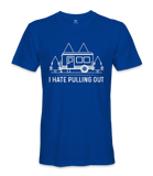 I Hate Pulling Out - RV Life - T-shirt