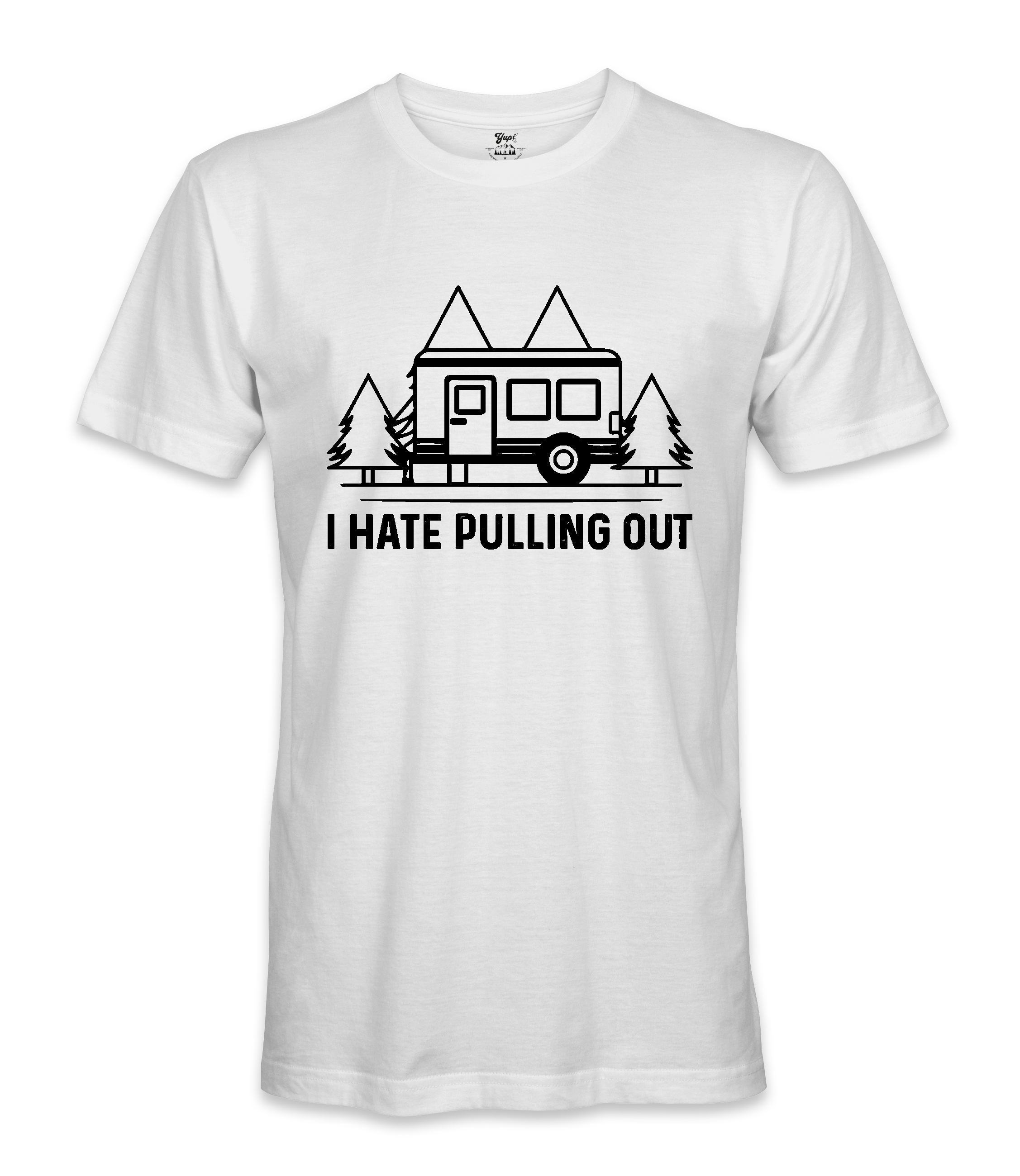 I Hate Pulling Out - RV Life - T-shirt