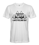 I Hate Pulling Out - RV Life - T-shirt