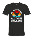 Yes, I Really Do Need All..  - T-shirt