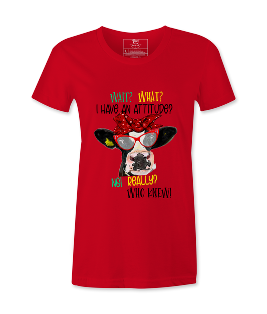 Wait, What,  I Have An Attitude? - T-shirt
