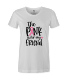 The Pink Is For My Friend - T-shirt