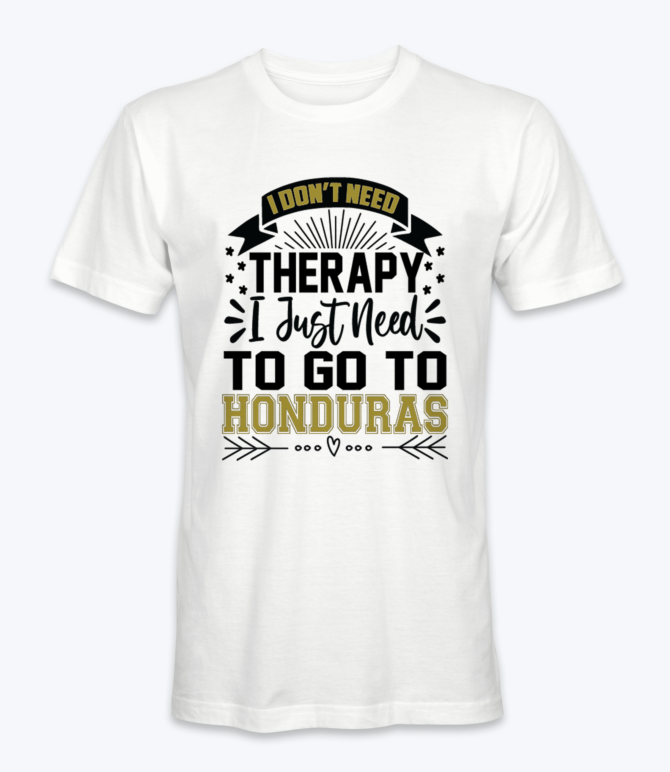 Don't Need Therapy, I Just Need To Go To Honduras  T-Shirt