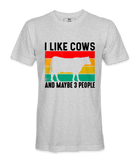 I Like Cows And Maybe 3 People - T-Shirt