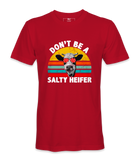 Don't Be A Salty Heifer - T-Shirt