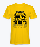 Don't Need Therapy, I Just Need To Go To Honduras  T-Shirt